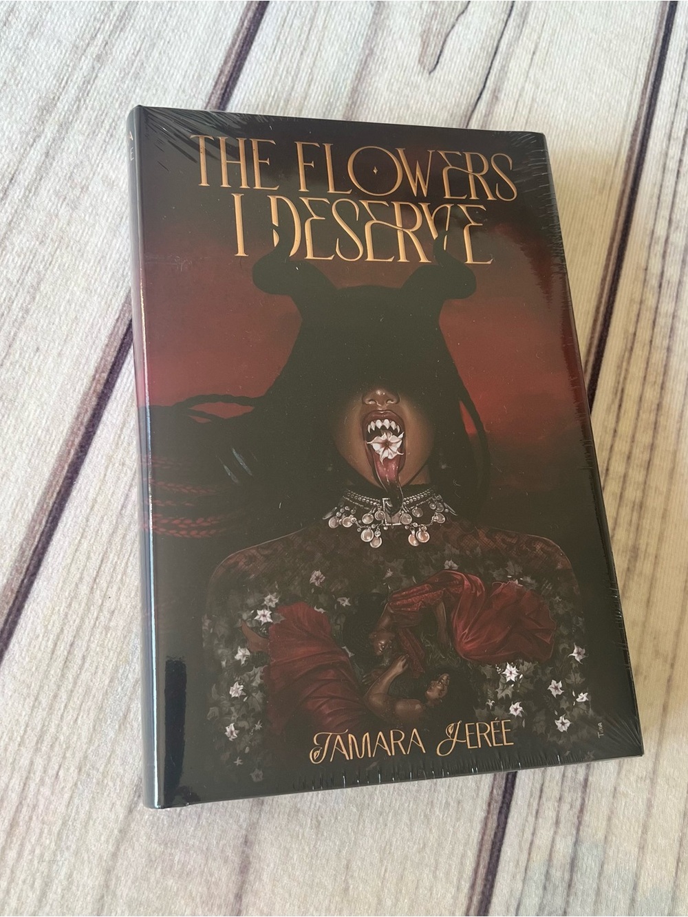 The Flowers I Deserve by Tamara Jeree — Special Edition Hardcover Book